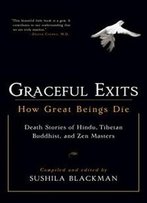 Graceful Exits: How Great Beings Die (Death Stories Of Hindu, Tibetan Buddhist, And Zen Masters)