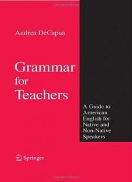 Grammar For Teachers: A Guide To American English For Native And Non-native Speakers