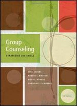 Group Counseling: Strategies And Skills, 7th Edition (sab 220 Group Techniques/therapy)