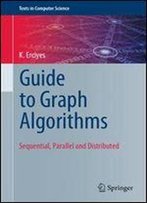 Guide To Graph Algorithms: Sequential, Parallel And Distributed (Texts In Computer Science)