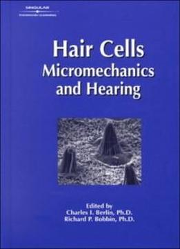 Hair Cell Micromechanics & Hearing (singular Audiology Text)
