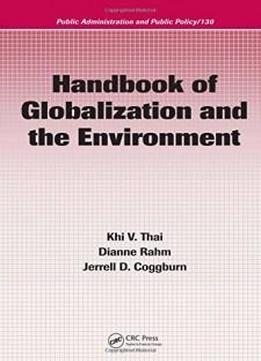 Handbook Of Globalization And The Environment (public Administration And Public Policy)