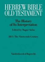 Hebrew Bible / Old Testament. Iii: From Modernism To Post-Modernism. Part I: The Nineteenth Century (Hebrew Bible / Old Testament: The History Of Its Interpretation)