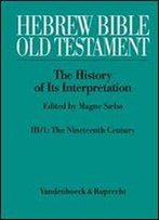 Hebrew Bible/Old Testament. The History Of Its Interpretation: Volume Iii: From Modernism To Post-Modernism (The Nineteenth And Twentieth - A Century Of Modernism And Historicism