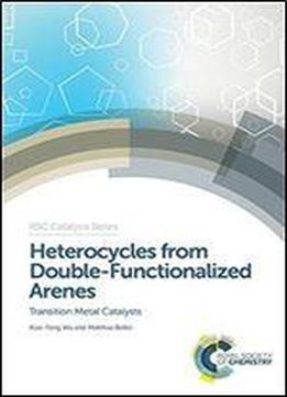 Heterocycles From Double-functionalized Arenes: Transition Metal Catalyzed Coupling Reactions (catalysis Series)