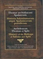 History Of The Bishops Of Salona And Split (Central European Medieval Texts)