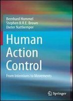 Human Action Control: From Intentions To Movements