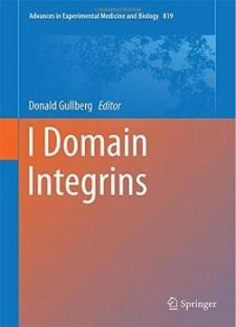 I Domain Integrins (advances In Experimental Medicine And Biology)