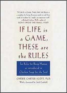 If Life Is A Game, These Are The Rules: Ten Rules For Being Human As Introduced In Chicken Soup For The Soul