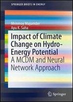 Impact Of Climate Change On Hydro-Energy Potential: A Mcdm And Neural Network Approach (Springerbriefs In Energy)