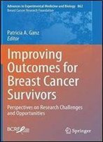 Improving Outcomes For Breast Cancer Survivors: Perspectives On Research Challenges And Opportunities (Advances In Experimental Medicine And Biology)