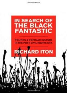 In Search Of The Black Fantastic: Politics And Popular Culture In The Post-civil Rights Era (transgressing Boundaries: Studies In Black Politics And Black Communities)