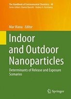 Indoor And Outdoor Nanoparticles: Determinants Of Release And Exposure Scenarios (The Handbook Of Environmental Chemistry)