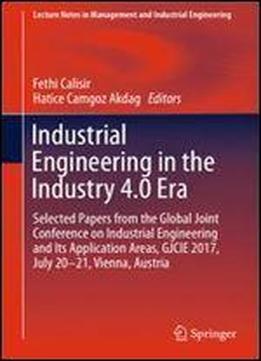 Industrial Engineering In The Industry 4.0 Era: Selected Papers From The Global Joint Conference On Industrial Engineering And Its Application Areas, ... In Management And Industrial Engineering)
