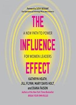 Influence Effect, The: A New Path To Power For Women Leaders