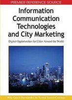 Information Communication Technologies And City Marketing: Digital Opportunities For Cities Around The World (Premier Reference Source)
