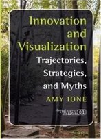 Innovation And Visualization: Trajectories, Strategies, And Myths (Consciousness, Literature And The Arts 1)