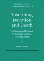 Inscribing Devotion And Death: Archaeological Evidence For Jewish Populations Of North Africa (Religions In The Graeco-Roman World)