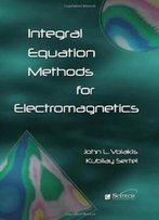 Integral Equation Methods For Electromagnetics