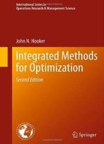 Integrated Methods For Optimization (International Series In Operations Research & Management Science, Vol. 170)