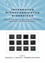 Integrated Microfabricated Biodevices: Advanced Technologies For Genomics, Drug Discovery, Bioanalysis, And Clinical Diagnostics