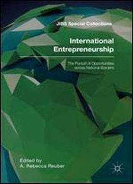 International Entrepreneurship: The Pursuit Of Opportunities Across National Borders (jibs Special Collections)