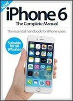 Iphone 6 - The Complete Manual 4th Revised Edition