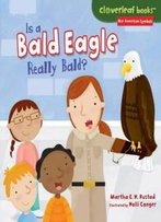Is A Bald Eagle Really Bald? (Cloverleaf Books: Our American Symbols)