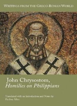 John Chrysostom, Homilies On Philippians (writings From The Greco-roman World) (society Of Biblical Literature (numbered))
