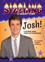 Josh!: Leading Man Josh Hutcherson (Sizzling Celebrities)