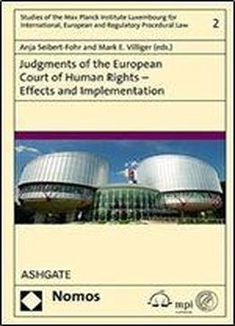 Judgments Of The European Court Of Human Rights Effects And Implementation (studies Of The Max Planck Institute Luxembourg For International, European And Regulatory Procedural Law)