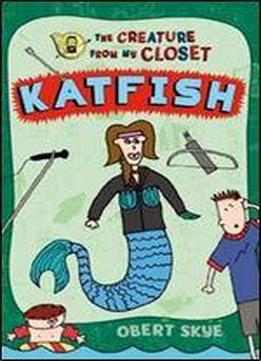 Katfish (the Creature From My Closet)