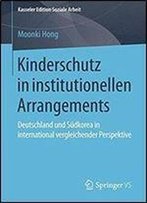 Kinderschutz In Institutionellen Arrangements: Deutschland Und Sudkorea In International Vergleichender Perspektive (Kasseler Edition Soziale Arbeit)