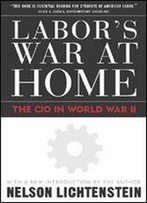 Labor's War At Home: The Cio In World War Ii: With A New Introduction By The Author (Labor In Crisis)