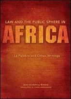 Law And The Public Sphere In Africa: La Palabre And Other Writings (World Philosophies)