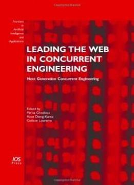 Leading The Web In Concurrent Engineering: Next Generation Concurrent Engineering, Volume 143 Frontiers In Artificial Intelligence And Applications