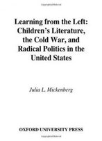 Learning From The Left: Children's Literature, The Cold War, And Radical Politics In The United States