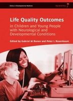 Life Quality Outcomes In Children And Young People With Neurological And Developmental Conditions: Concepts, Evidence And Practice