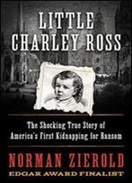 Little Charley Ross: The Shocking True Story Of America's First Kidnapping For Ransom