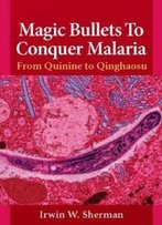 Magic Bullets To Conquer Malaria: From Quinine To Qinghaosu