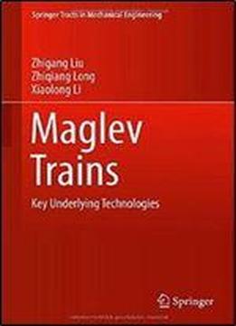 Maglev Trains: Key Underlying Technologies (springer Tracts In Mechanical Engineering)