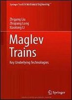 Maglev Trains: Key Underlying Technologies (Springer Tracts In Mechanical Engineering)