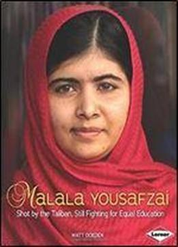 Malala Yousafzai: Shot By The Taliban, Still Fighting For Equal Education (gateway Biographies) (gateway Biographies (hardcover))