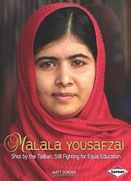 Malala Yousafzai: Shot By The Taliban, Still Fighting For Equal Education (gateway Biographies)