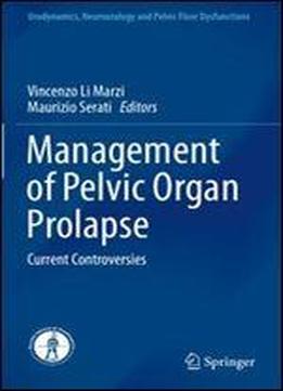 Management Of Pelvic Organ Prolapse: Current Controversies (urodynamics, Neurourology And Pelvic Floor Dysfunctions)