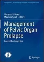 Management Of Pelvic Organ Prolapse: Current Controversies (Urodynamics, Neurourology And Pelvic Floor Dysfunctions)