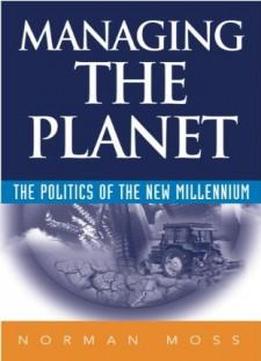 Managing The Planet : The Politics Of The New Millennium
