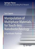 Manipulation Of Multiphase Materials For Touch-Less Nanobiotechnology: A Pyrofluidic Platform (Springer Theses)