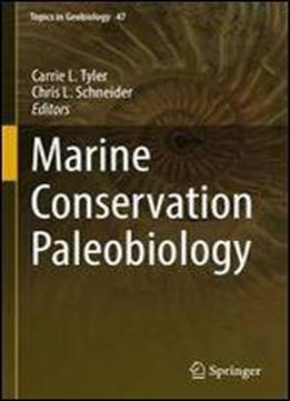 Marine Conservation Paleobiology (topics In Geobiology)