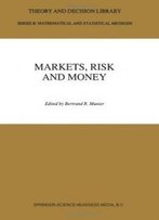 Markets, Risk And Money: Essays In Honor Of Maurice Allais (Theory And Decision Library B)